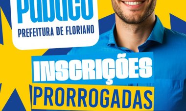 Prefeitura de Floriano prorroga período de inscrições e divulga alterações no edital do concurso público