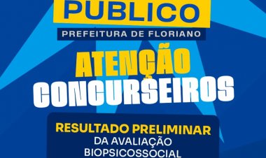 Prefeitura de Floriano divulga resultado preliminar da avaliação biopsicossocial de concurso público