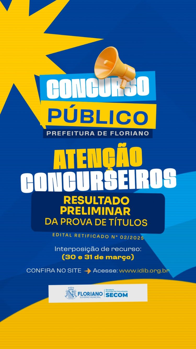 Concurso: Prefeitura de Floriano divulga resultado preliminar da prova de títulos do Edital nº 02/2025